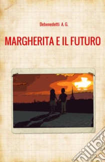 Margherita e il futuro libro di Debenedetti A. G.