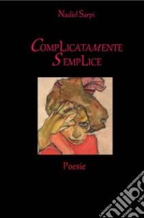 Complicatamente semplice libro di Sarpi Nadiel