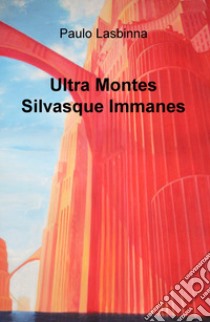 Ultra montes silvasque immanes libro di Paolo La Penna