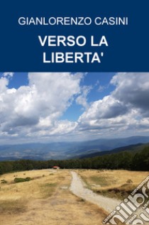 Verso la libertà libro di Casini Gianlorenzo