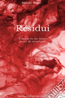 Residui. Fino a quando urlerai, piangerai, esisterai libro di Benni Nahyeli