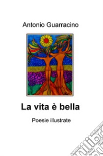 La vita è bella libro di Guarracino Antonio