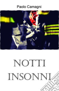 Notti insonni. Storia di un soccorritore libro di Camagni Paolo