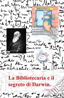 La bibliotecaria e il segreto di Darwin. libro di Qualizza Chiara