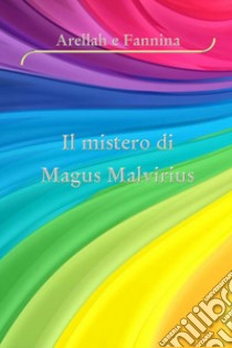 Arellah e Fannina. Il mistero di magus malvirius libro di Catemario Deborah