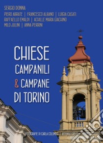 Chiese, campanili & campane di Torino libro di Donna Sergio