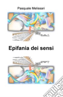 Epifania dei sensi libro di Melissari Pasquale