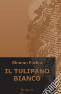 Il tulipano bianco libro di Farina Simone