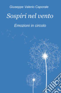 Sospiri nel vento. Emozioni in circolo libro di Caporale Giuseppe Valerio