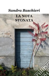 La nota stonata libro di Baschieri Sandra