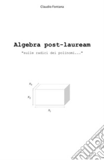 Algebra post-lauream «sulle radici dei polinomi...» libro di Fontana Claudio