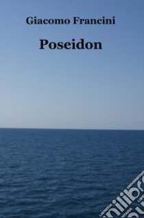 Poseidon libro di Francini Giacomo