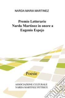 Premio Letterario Narda Martinez in onore a Eugenio Espejo. Poesie libro di Martinez N. M. (cur.)