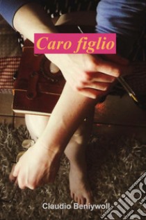 Caro figlio libro di Beniywoll Claudio