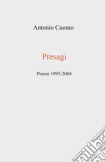 Presagi. Poesie 1995-2004 libro di Cuomo Antonio