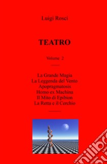 Teatro. Vol. 2 libro di Rosci Luigi