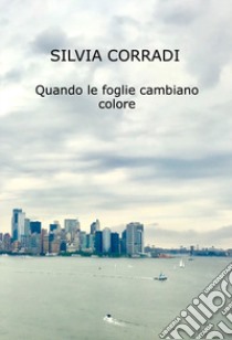 Quando le foglie cambiano colore libro di Corradi Silvia