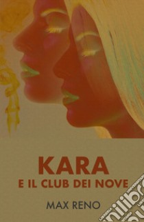 Kara e il Club dei Nove libro di Reno Max