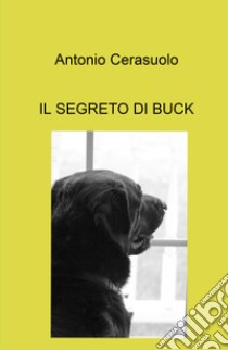 Il segreto di Buck libro di Cerasuolo Antonio