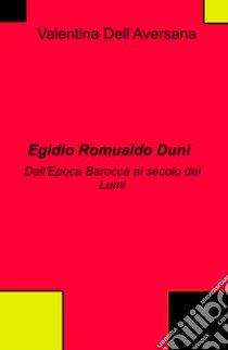 Egidio Romualdo Duni. Dall'epoca Barocca al secolo dei Lumi libro di Dell'Aversana Valentina