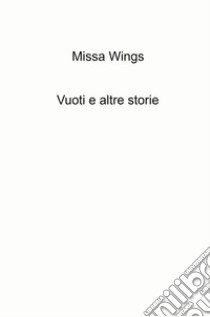 Vuoti e altre storie libro di Wings Missa