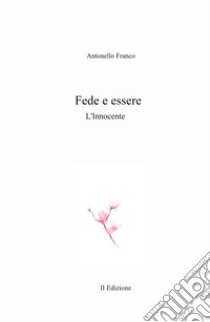 Fede e essere. L'Innocente libro di Franco Antonello