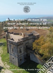 Il «Casino» di San Fili. Dall'analisi storica al progetto di conservazione libro di Petrolo Angelo; Paindelli Katia