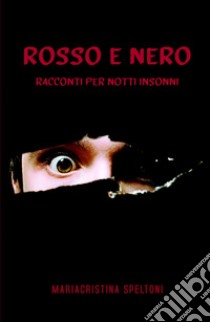 Rosso e nero. Racconti per notti insonni libro di Speltoni Mariacristina