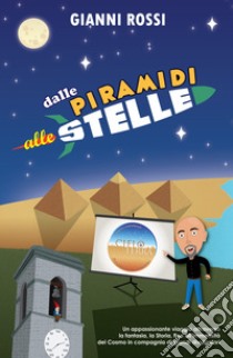 Dalle piramidi alle stelle libro di Rossi Gianni