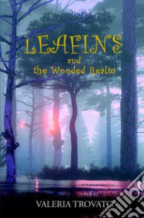 Leafins and the Wooded Realm libro di Trovato Valeria