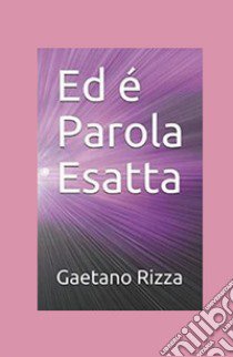 Ed è Parola Esatta libro di Rizza Gaetano