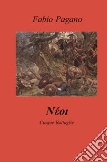 Neoi. Cinque battaglie libro di Pagano Fabio