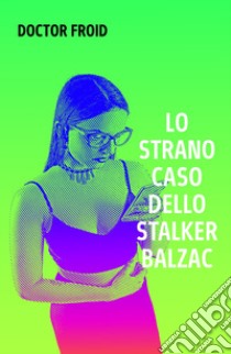 Lo strano caso dello stalker Balzac libro di Doctor Froid