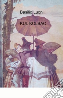 Kul Kolbac libro di Luoni Basilio