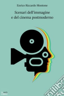 Scenari dell'immagine e del cinema postmoderno libro di Montone Enrico Riccardo