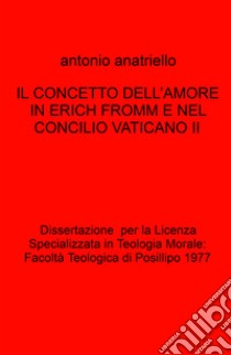 Il concetto dell'amore in Erich Fromm e nel Concilio Vaticano II libro di Anatriello Antonio