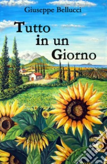 Tutto in un giorno libro di Bellucci Giuseppe