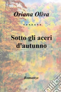 Sotto gli aceri d'autunno libro di Oliva Oriana