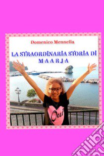 La straordinaria storia di Maarja libro di Mennella Domenico