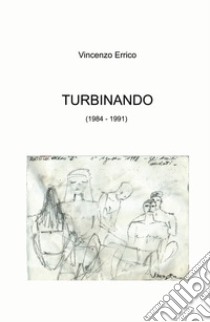 Turbinando (1984 - 1991) libro di Errico Vincenzo