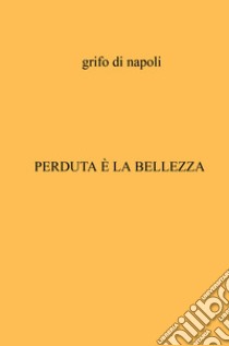 Perduta è la bellezza libro di Grifo di Napoli