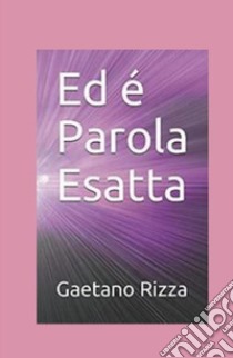 Ed è Parola Esatta libro di Rizza Gaetano