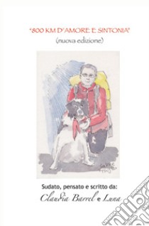 800 km d'amore e sintonia. Sudato, pensato e scritto da Claudia e Luna. Nuova ediz. libro di Barrel Claudia