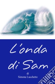 L'onda di Sam libro di Lucchetto Simona