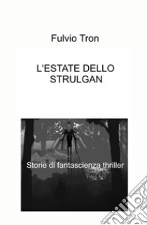 L'estate dello Strulgan libro di Tron Fulvio