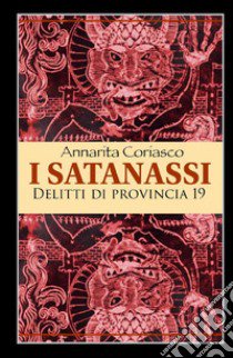 I satanassi. Delitti di provincia 19 libro di Coriasco Annarita