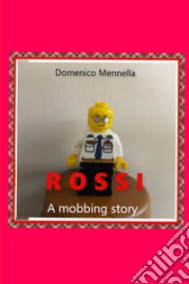 Rossi. A mobbing story libro di Mennella Domenico