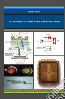 Dal diodo elettroluminescente ai neuroni e orgoni libro di Frigo Ettore