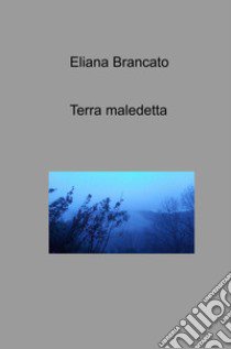 Terra maledetta libro di Brancato Eliana