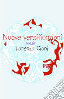 Nuove versificazioni libro di Cioni Lorenzo